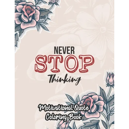 Motivational Quote Coloring Book: An Inspirational Coloring Book for men women and young adult positive affirmations quotes to color with flower type - Paperback